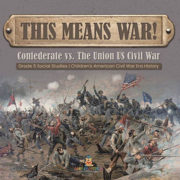 This Means War!: Confederate vs. The Union US Civil War Grade 5 Social Studies Children's American Civil War Era History