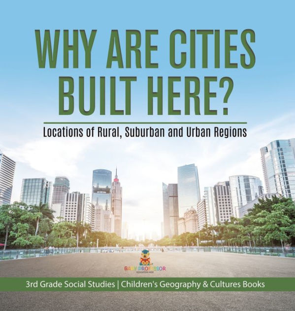 Why Are Cities Built Here? Locations of Rural, Suburban and Urban ...