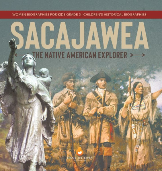 Sacajawea: The Native American Explorer Women Biographies for Kids Grade 5 Children's Historical Biographies