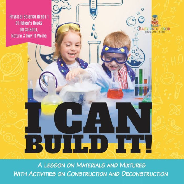 I Can Build It!: A Lesson on Materials and Mixtures With Activities Construction Deconstruction Physical Science Grade 1 Children's Books Science, Nature & How It Works