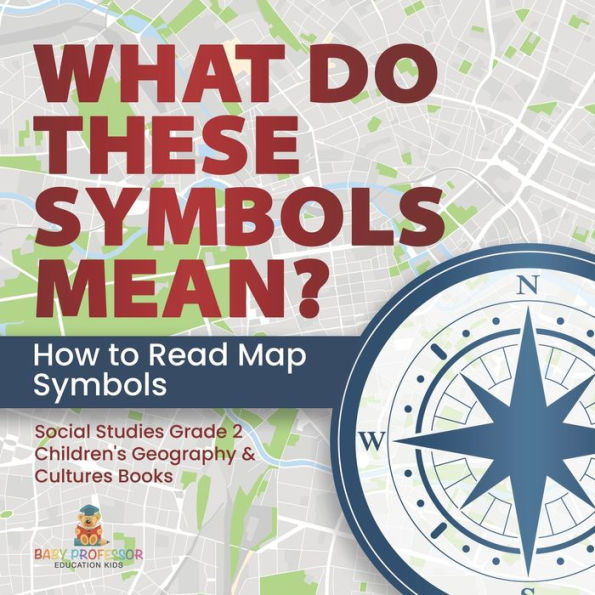 What Do These Symbols Mean? How to Read Map Symbols Social Studies Grade 2 Children's Geography & Cultures Books