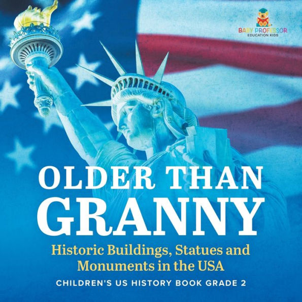 Older Than Granny Historic Buildings, Statues and Monuments the USA Children's US History Book Grade 2