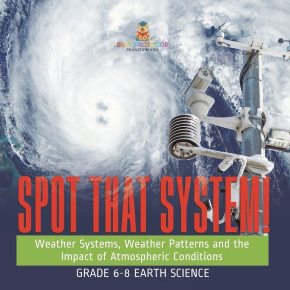 Spot that System! Weather Systems, Patterns and the Impact of Atmospheric Conditions Grade 6-8 Earth Science