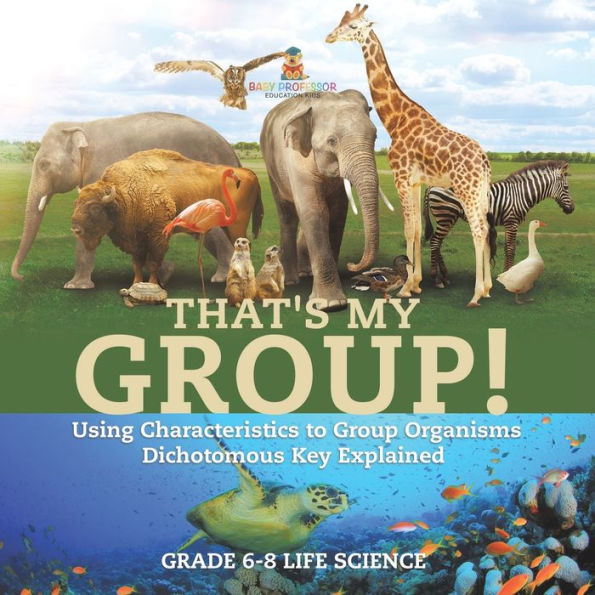 That's My Group! Using Characteristics to Group Organisms Dichotomous Key Explained Grade 6-8 Life Science