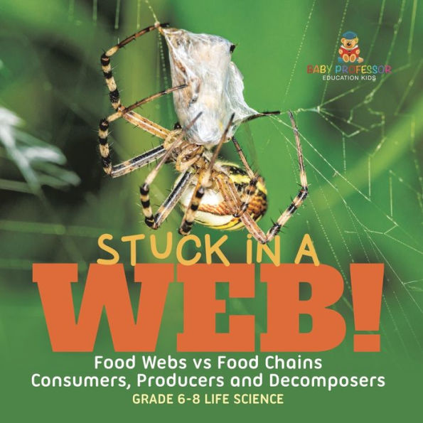 Stuck a Web! Food Webs vs Chains Consumers, Producers and Decomposers Grade 6-8 Life Science