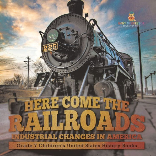 Here Come the Railroads Industrial Changes America Grade 7 Children's United States History Books