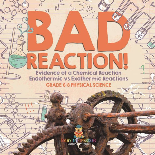 Bad Reaction! Evidence of a Chemical Reaction Endothermic vs Exothermic Reactions Grade 6-8 Physical Science