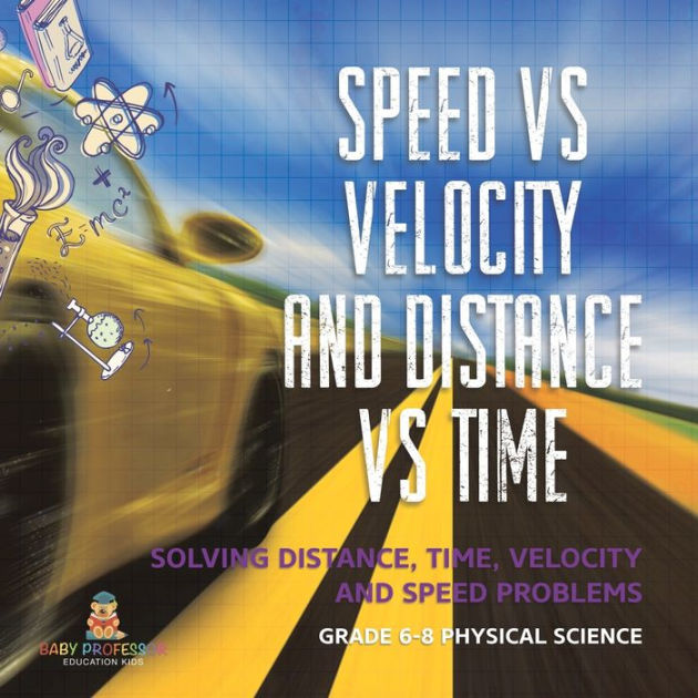 Speed vs Velocity and Distance vs Time Solving Distance, Time, Velocity ...