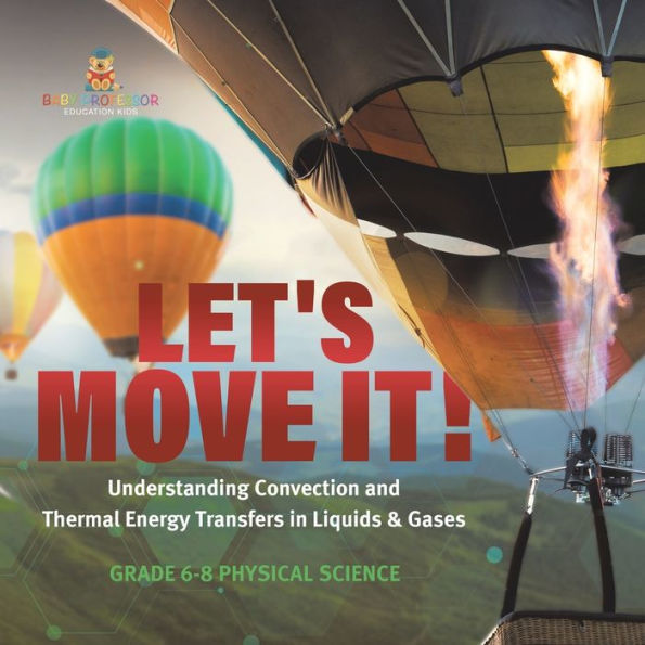 Let's Move It! Understanding Convection and Thermal Energy Transfers Liquids & Gases Grade 6-8 Physical Science