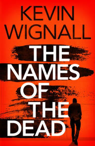 Title: The Names of the Dead, Author: Kevin Wignall