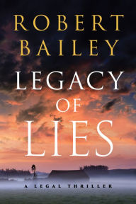 Title: Legacy of Lies: A Legal Thriller, Author: Robert Bailey