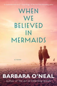 Free downloads textbooks When We Believed in Mermaids: A Novel in English 9781542004527 PDB iBook by Barbara O'Neal