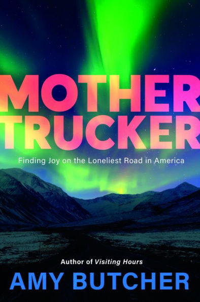 Mothertrucker: Finding Joy on the Loneliest Road in America