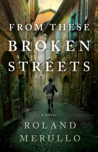 Read books online free no download no sign up From These Broken Streets: A Novel in English by Roland Merullo