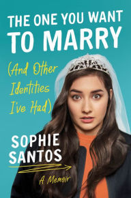 Title: The One You Want to Marry (And Other Identities I've Had): A Memoir, Author: Sophie Santos
