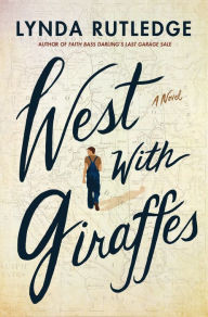 Title: West with Giraffes: A Novel, Author: Lynda Rutledge