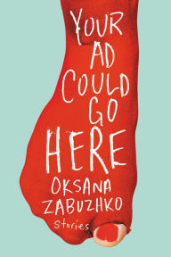 Title: Your Ad Could Go Here: Stories, Author: Oksana Zabuzhko