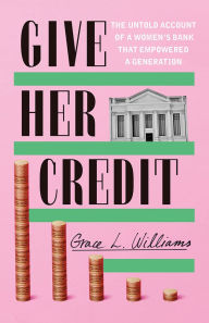 Epub ebooks for ipad download Give Her Credit: The Untold Account of a Women's Bank That Empowered a Generation PDB RTF 9781542025515 English version