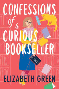 Pdf ebook download forum Confessions of a Curious Bookseller: A Novel DJVU FB2 iBook (English literature) 9781542025850 by Elizabeth Green