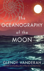 Book download online free The Oceanography of the Moon: A Novel