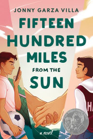 Title: Fifteen Hundred Miles from the Sun: A Novel, Author: Jonny Garza Villa