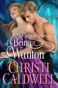 Google ebooks download pdf The Importance of Being Wanton  by Christi Caldwell 9781542027991