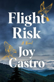 Title: Flight Risk: A Novel, Author: Joy Castro