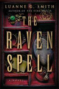 Title: The Raven Spell: A Novel, Author: Luanne G. Smith