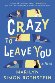 Title: Crazy To Leave You: A Novel, Author: Marilyn Simon Rothstein