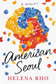 Title: American Seoul: A Memoir, Author: Helena Rho