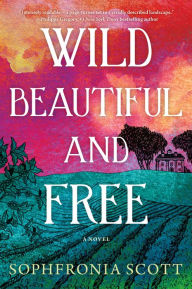 Amazon look inside download books Wild, Beautiful, and Free: A Novel by Sophfronia Scott 9781542036061 English version MOBI RTF ePub