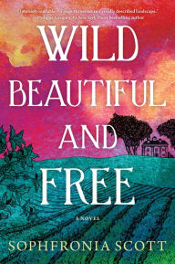 Free share book download Wild, Beautiful, and Free: A Novel by Sophfronia Scott