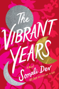 Title: The Vibrant Years: A Novel, Author: Sonali Dev