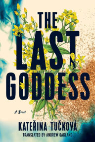 Download google books online free The Last Goddess: A Novel by Katerina Tucková, Andrew Oakland iBook English version