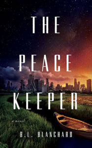 Ebook kindle format free download The Peacekeeper: A Novel 9781542036511 by B.L. Blanchard PDB DJVU