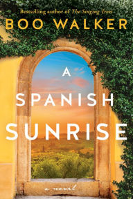 Best free kindle book downloads A Spanish Sunrise: A Novel PDB RTF DJVU English version by Boo Walker, Boo Walker
