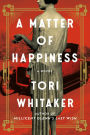 A Matter of Happiness: A Novel