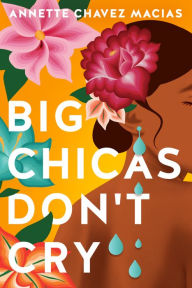 Title: Big Chicas Don't Cry, Author: Annette Chavez Macias