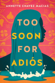 Free english ebooks pdf download Too Soon for Adiós by Annette Chavez Macias, Annette Chavez Macias