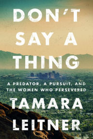 Amazon kindle download books uk Don't Say a Thing: A Predator, a Pursuit, and the Women Who Persevered 9781542039444 English version