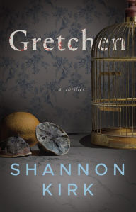 Title: Gretchen: A Thriller, Author: Shannon Kirk