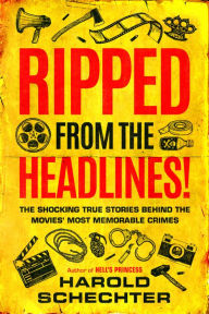 Free ebook download links Ripped from the Headlines!: The Shocking True Stories Behind the Movies' Most Memorable Crimes by Harold Schechter (English literature) RTF PDF MOBI 9781542041829