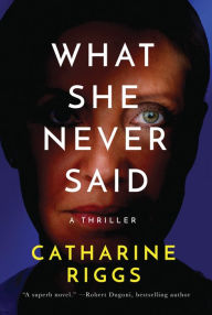 Title: What She Never Said, Author: Catharine Riggs