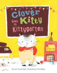 Title: Clover Kitty Goes to Kittygarten, Author: Laura Purdie Salas