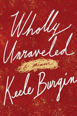 Wholly Unraveled: A Memoir