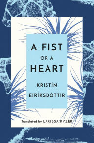 Title: A Fist or a Heart, Author: Kristín Eiríksdóttir