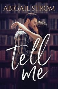 Title: Tell Me, Author: Abigail Strom