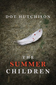 Title: The Summer Children, Author: Dot Hutchison