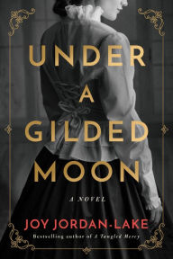 Google books download pdf format Under a Gilded Moon: A Novel by Joy Jordan-Lake 9781542090032