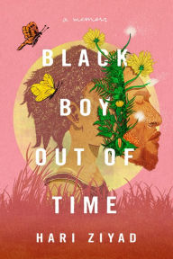 Title: Black Boy Out of Time: A Memoir, Author: Hari Ziyad